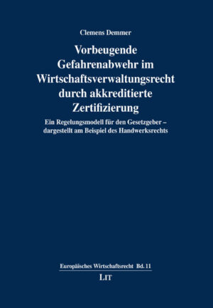 Vorbeugende Gefahrenabwehr im Wirtschaftsverwaltungsrecht durch akkreditierte Zertifizierung