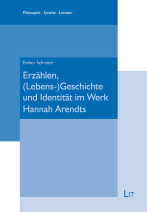 Erzählen, (Lebens-)Geschichte und Identität im Werk Hannah Arendts