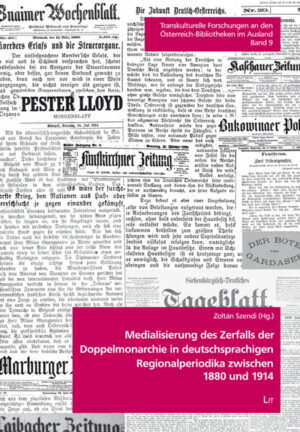 Medialisierung des Zerfalls der Doppelmonarchie in deutschsprachigen Regionalperiodika zwischen 1880 und 1914