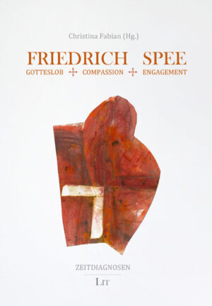 Friedrich Spee: Gotteslob – Compassion – Engagement