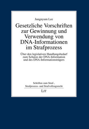 Gesetzliche Vorschriften zur Gewinnung und Verwendung von DNA-Informationen im Strafprozess