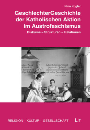 GeschlechterGeschichte der Katholischen Aktion im Austrofaschismus