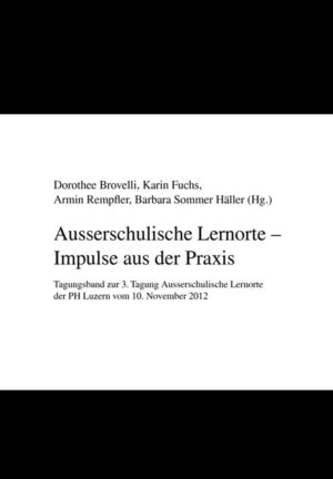 Ausserschulische Lernorte - Impulse aus der Praxis
