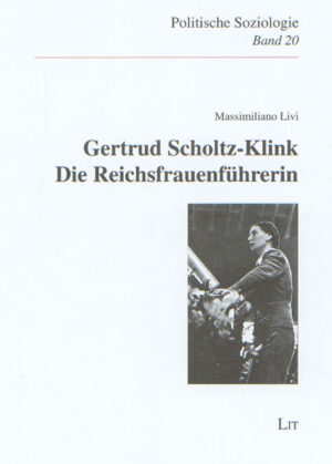 Gertrud Scholtz-Klink: Die Reichsfrauenführerin