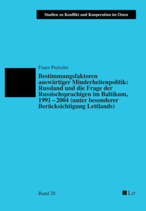 Bestimmungsfaktoren auswärtiger Minderheitenpolitik: Russland und die Frage der Russischsprachigen im Baltikum, 1991-2004 (unter besonderer Berücksichtigung Lettlands)