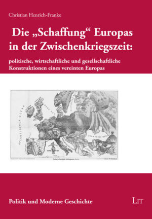 Die "Schaffung" Europas in der Zwischenkriegszeit: politische, wirtschaftliche und gesellschaftliche Konstruktionen eines vereinten Europas