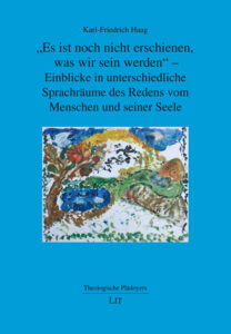 „Es ist noch nicht erschienen, was wir sein werden" – Einblicke in unterschiedliche Sprachräume des Redens vom Menschen und seiner Seele