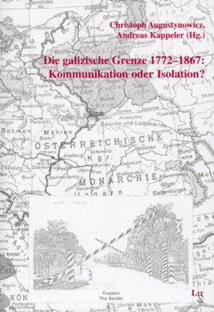 Die galizische Grenze 1772-1867: Kommunikation oder Isolation?