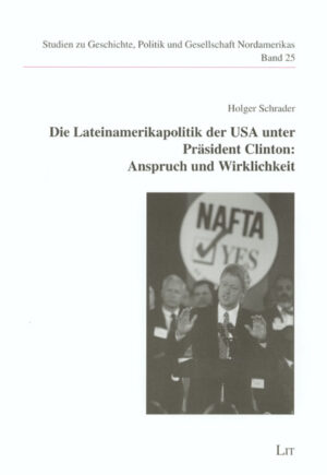 Die Lateinamerikapolitik der USA unter Präsident Clinton: Anspruch und Wirklichkeit