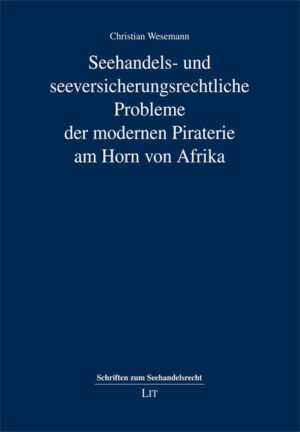 Seehandels- und seeversicherungsrechtliche Probleme der modernen Piraterie am Horn von Afrika