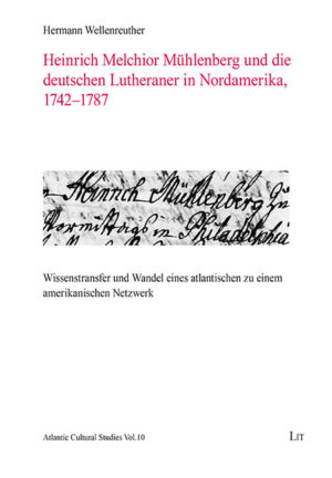 Heinrich Melchior Mühlenberg und die deutschen Lutheraner in Nordamerika, 1742 - 1787