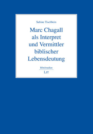 Marc Chagall als Interpret und Vermittler biblischer Lebensdeutung