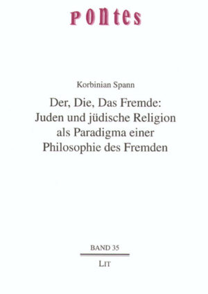 Der, Die, Das Fremde: Juden und jüdische Religion als Paradigma einer Philosophie des Fremden