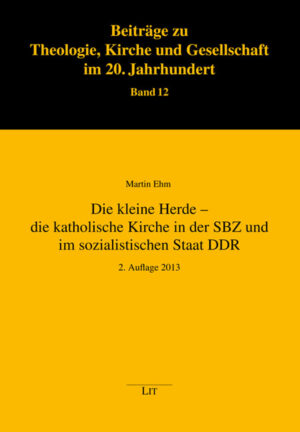 Die kleine Herde - die katholische Kirche in der SBZ und im sozialistischen Staat DDR