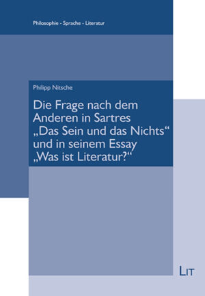 Die Frage nach dem Anderen in Sartres "Das Sein und das Nichts" und in seinem Essay "Was ist Literatur?"