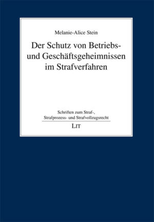 Der Schutz von Betriebs- und Geschäftsgeheimnissen im Strafverfahren