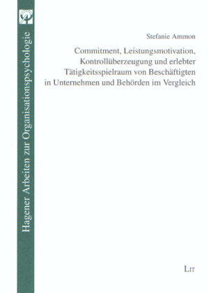 Commitment, Leistungsmotivation, Kontrollüberzeugung und erlebter Tätigkeitsspielraum von Beschäftigten in Unternehmen und Behörden im Vergleich