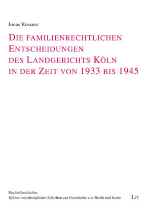 Die familienrechtlichen Entscheidungen des Landgerichts Köln in der Zeit von 1933 bis 1945