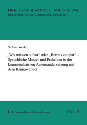 „Wir müssen sofort“ oder „Bereits zu spät“ – Sprachliche Muster und Praktiken in der kommunikativen Auseinandersetzung mit dem Klimawandel