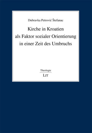 Kirche in Kroatien als Faktor sozialer Orientierung in einer Zeit des Umbruchs