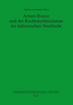 Arturo Rocco und der Rechtstechnizismus im italienischen Strafrecht