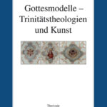 Gottesmodelle – Trinitätstheologien und Kunst