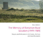 The Memory of Romanian Rural Socialism (1949-1989)