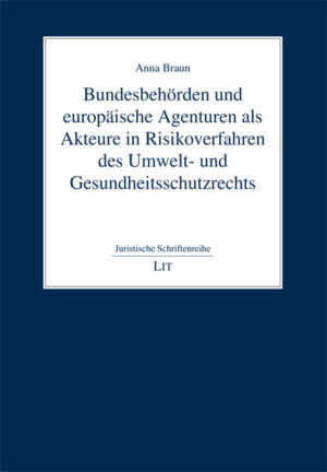 Bundesbehörden und europäische Agenturen als Akteure in Risikoverfahren des Umwelt- und Gesundheitsschutzrechts