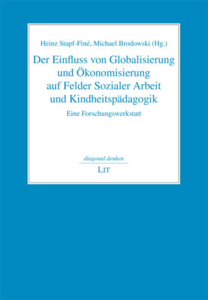 Der Einfluss von Globalisierung und Ökonomisierung auf Felder Sozialer Arbeit und Kindheitspädagogik