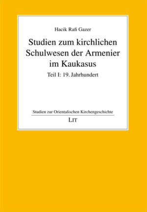 Studien zum kirchlichen Schulwesen der Armenier im Kaukasus