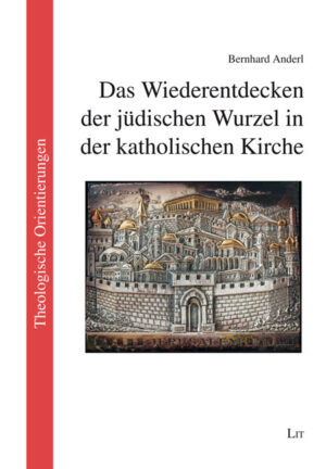 Das Wiederentdecken der jüdischen Wurzel in der katholischen Kirche