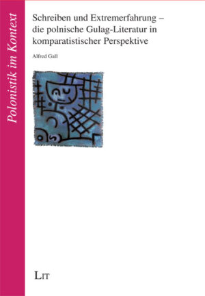 Schreiben und Extremerfahrung - die polnische Gulag-Literatur in komparatistischer Perspektive