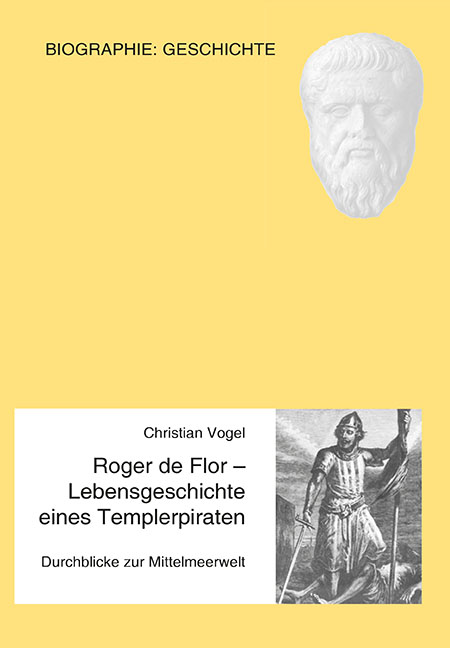 Roger de Flor - Lebensgeschichte eines Templerpiraten