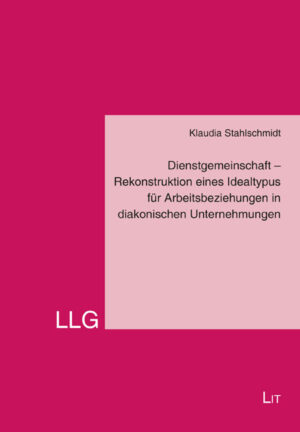 Dienstgemeinschaft – Rekonstruktion eines Idealtypus für Arbeitsbeziehungen in diakonischen Unternehmungen